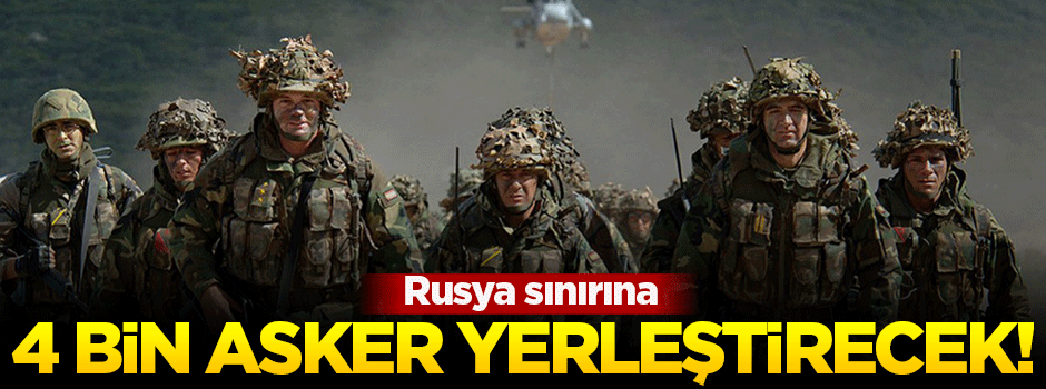 NATO, Rusya sınırına 4 bin asker yerleştirecek