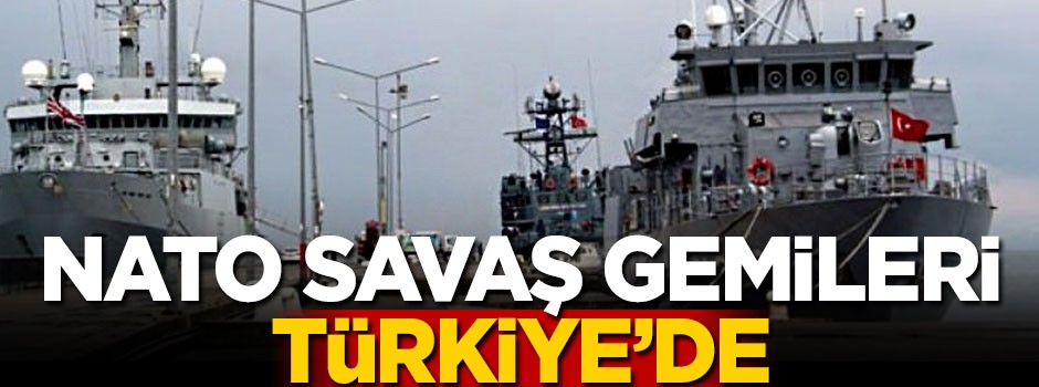 NATO savaş gemileri Türkiye'ye geldi