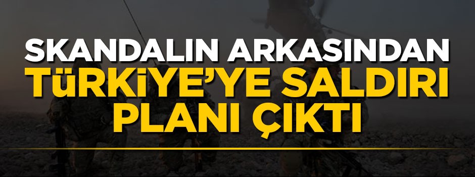 NATO skandalının arkasından Türkiye'ye saldırı planı çıktı