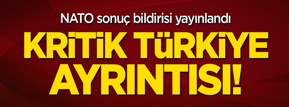 NATO sonuç bildirisi açıklandı! Kritik Türkiye ayrıntısı