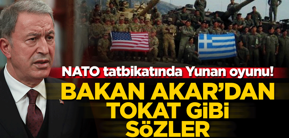 NATO tatbikatında Yunan oyunu! Bakan Akar'dan tokat gibi sözler
