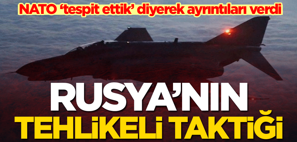 NATO ‘tespit ettik’ diyerek açıkladı! Rusya’nın tehlikeli taktiği