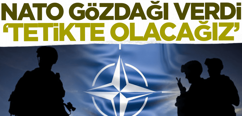 NATO 'tetikte olacağız' diyerek gözdağı verdi!