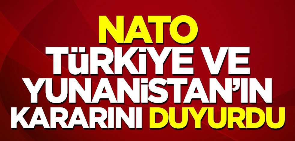 NATO, Türkiye ve Yunanistan'ın kararını duyurdu