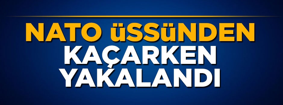 NATO üssündeki FETÖ'cü kaçarken enselendi