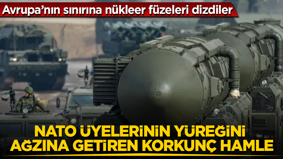 NATO üyelerinin yüreğini ağzına getiren korkunç hamle!Avrupa’nın sınırına nükleer füzeleri dizdiler 