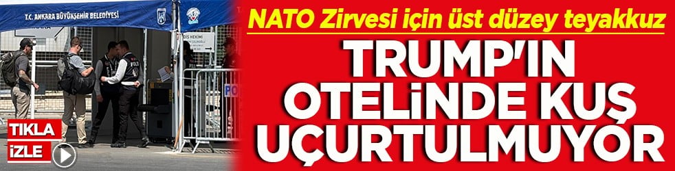 NATO Zirvesi için üst düzey teyakkuz Trump’ın otelinde kuç uçurtulmuyor