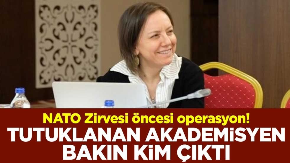 NATO Zirvesi öncesi operasyon! Tutuklanan akademisyen bakın kim çıktı