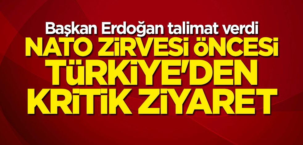 NATO Zirvesi öncesi Türkiye'den kritik ziyaret