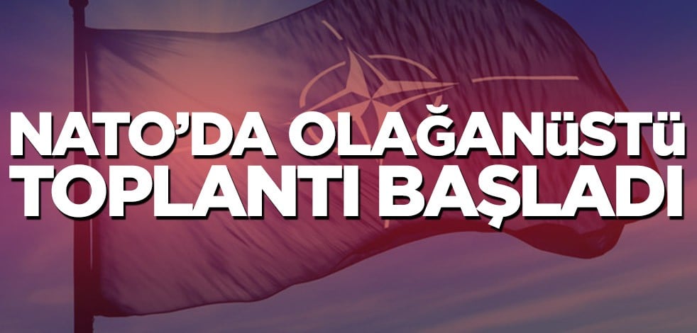 NATO’da olağanüstü toplantı başladı