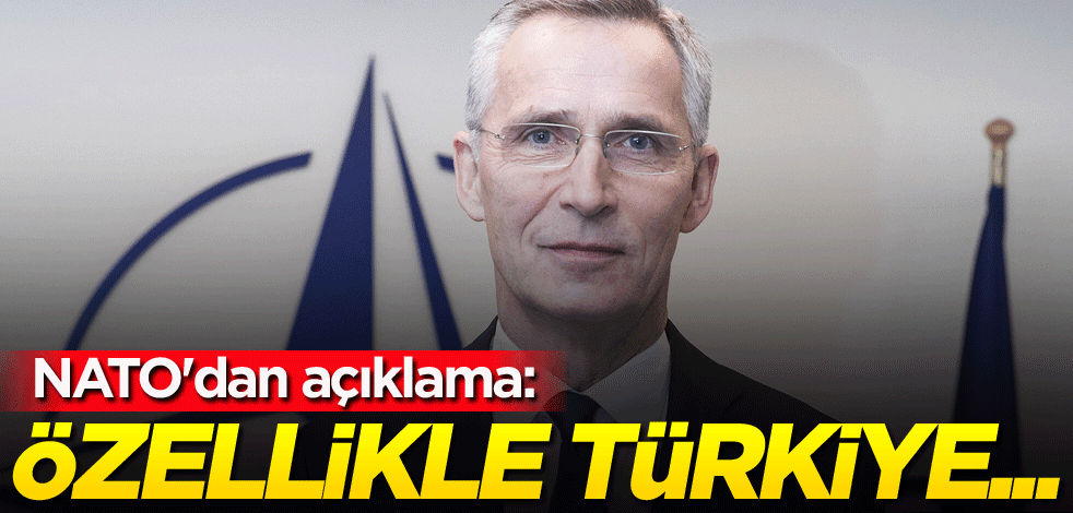NATO'dan açıklama: Özellikle Türkiye...