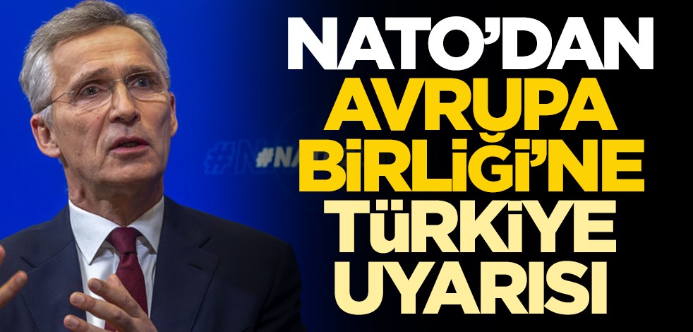 NATO'dan Avrupa Birliği'ne Türkiye uyarısı!