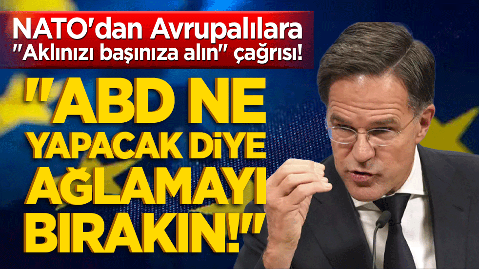 NATO'dan Avrupalılara "Aklınızı başınıza alın" çağrısı! Rutte resti çekti: "ABD ne yapacak diye ağlamayı bırakın!"