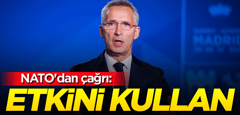 NATO'dan çağrı: Etkini kullan