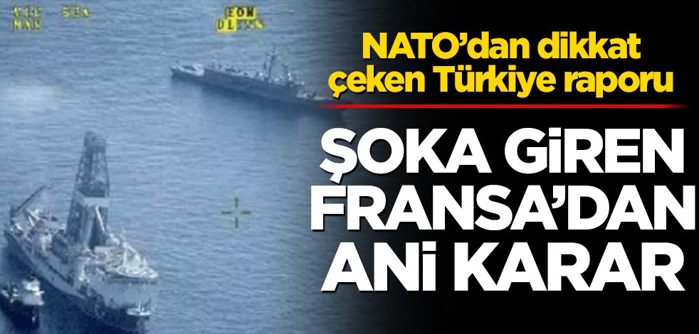 NATO’dan dikkat çeken Türkiye raporu! Şoka giren Fransa’dan ani karar