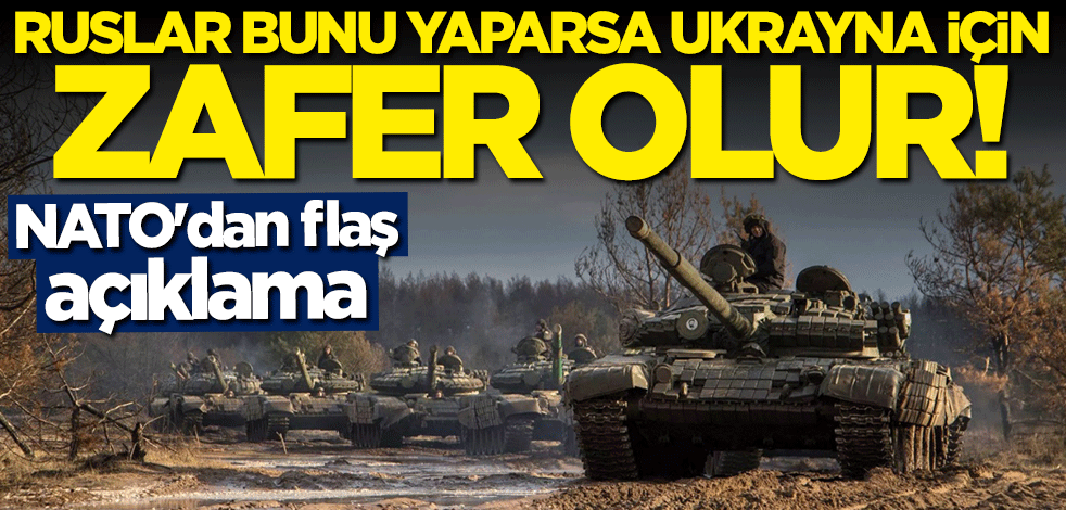 NATO'dan flaş açıklama: Ruslar bunu yaparsa Ukrayna için zafer olur