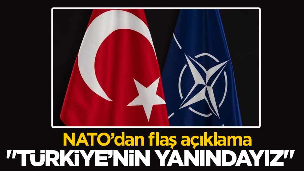 NATO’dan flaş açıklama: Türkiye dahil tüm müttefiklerin yanındayız