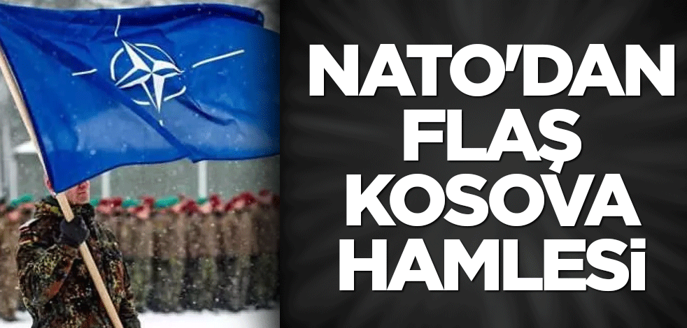 NATO'dan flaş Kosova hamlesi