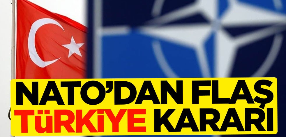 NATO'dan flaş Türkiye kararı