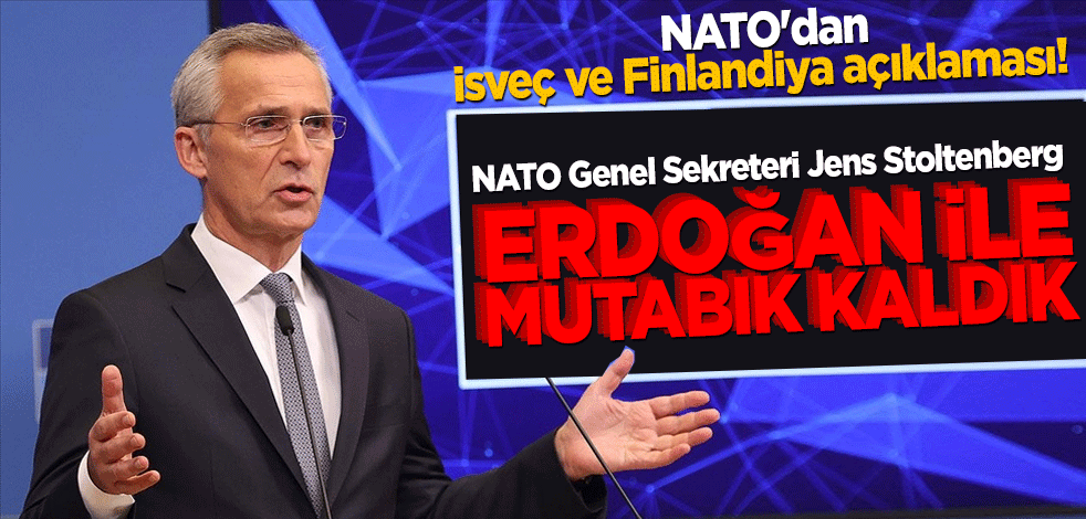 NATO'dan İsveç ve Finlandiya açıklaması! Cumhurbaşkanı Erdoğan ile mutabık kaldık