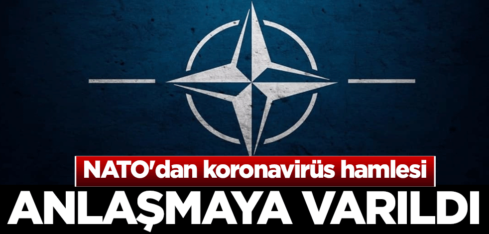 NATO'dan koronavirüs hamlesi! Anlaşmaya varıldı