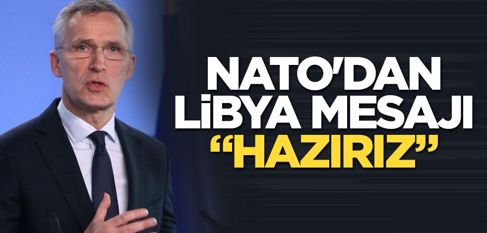 NATO'dan Libya mesajı: Hazırız!