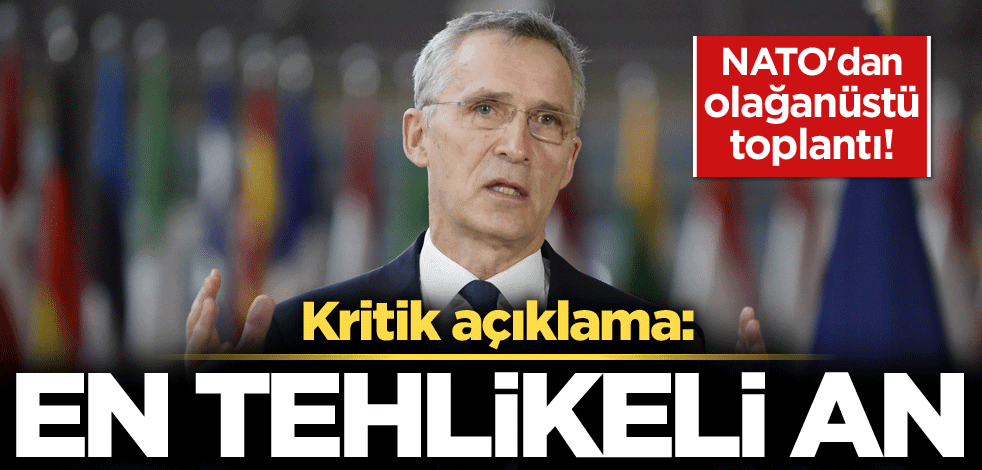NATO'dan olağanüstü toplantı! Kritik açıklama: En tehlikeli an