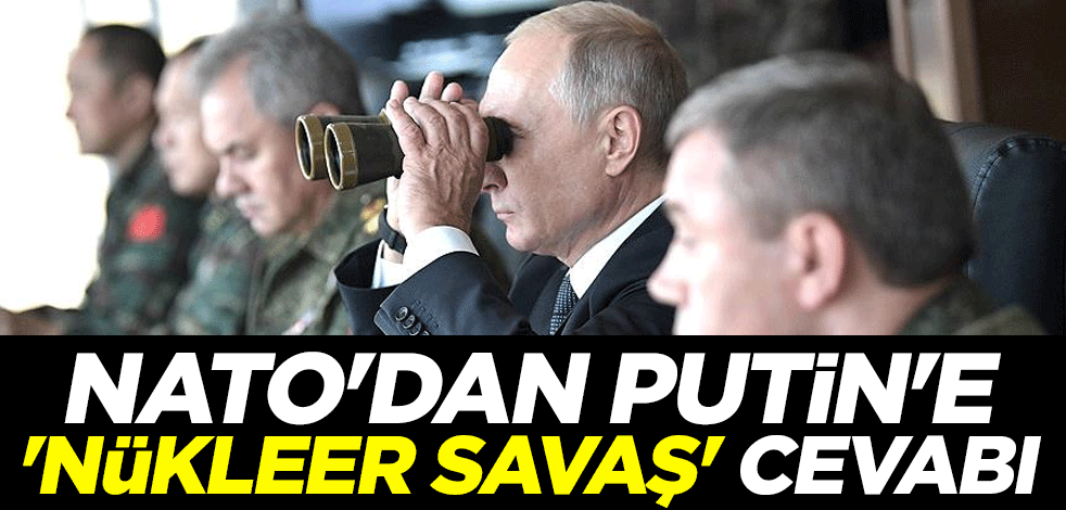 NATO'dan Putin'e 'nükleer savaş' cevabı