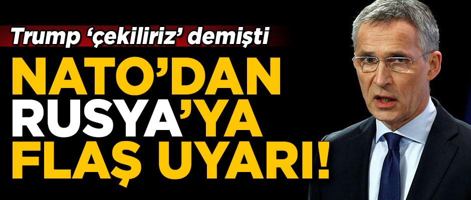 NATO'dan Rusya'ya flaş uyarı! Trump 'çekiliriz' demişti