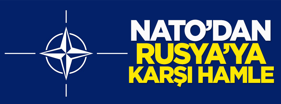 NATO'dan Rusya'ya karşı hamle