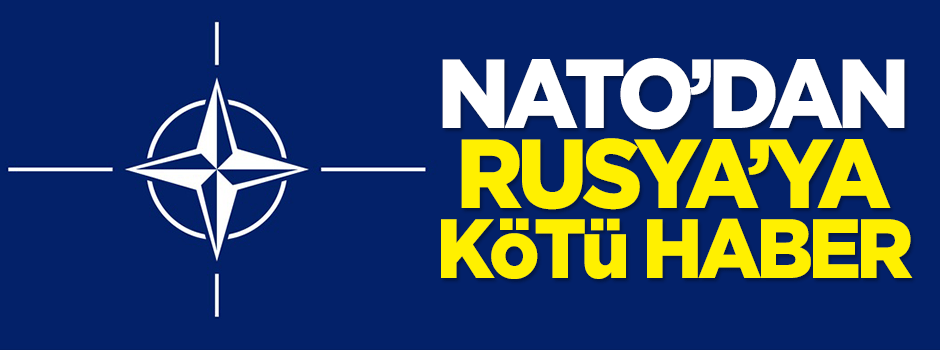 NATO'dan Rusya'ya kötü haber!