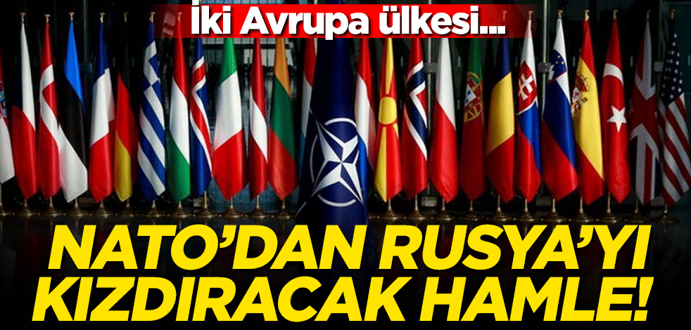 NATO'dan Rusya'yı kızdıracak hamle! İki Avrupa ülkesi...