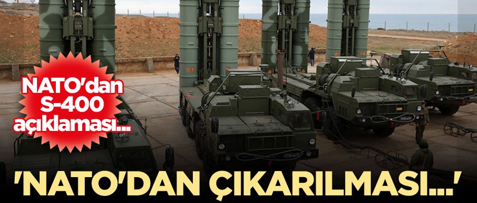 NATO'dan S-400 açıklaması... 'NATO'dan çıkarılması...'
