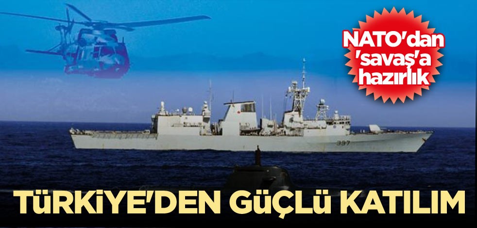 NATO'dan 'savaş'a hazırlık: Türkiye'den güçlü katılım
