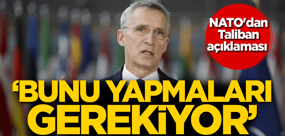 NATO'dan Taliban açıklaması: Bunu yapmaları gerekiyor