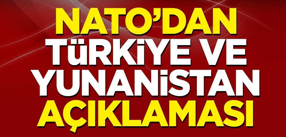 NATO'dan Türkiye ve Yunanistan açıklaması