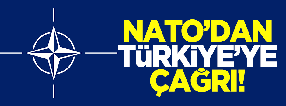 NATO'dan Türkiye'ye çağrı!