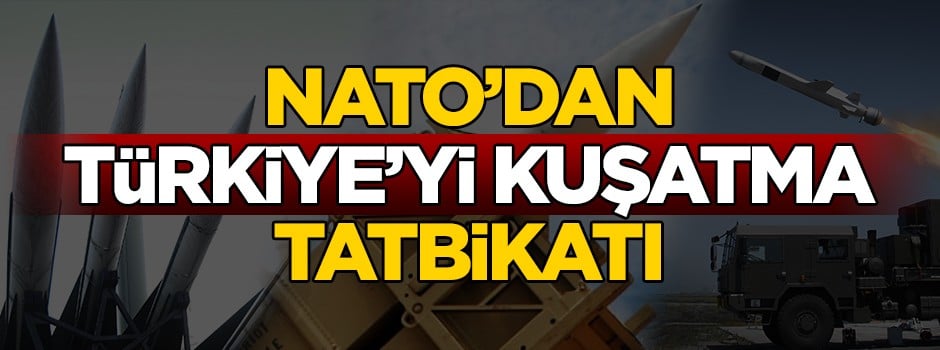 NATO’dan Türkiye’yi kuşatma tatbikatı