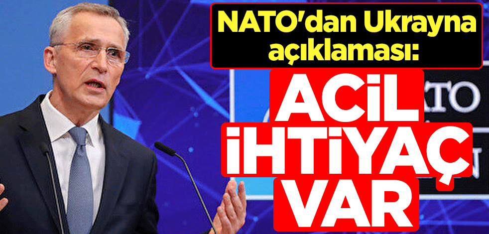 NATO'dan Ukrayna açıklaması: Acil ihtiyaç var
