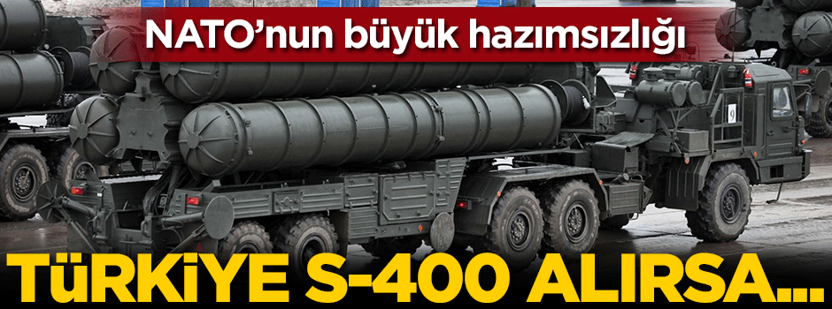 NATO'nun büyük hazımsızlığı! Türkiye S-400 alırsa...