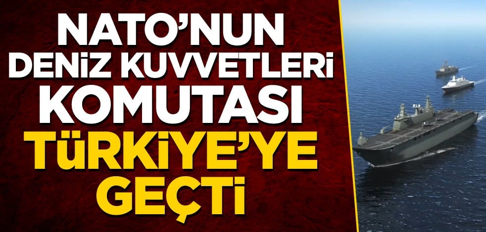 NATO'nun Deniz Kuvvetleri komutası Türkiye'ye geçti