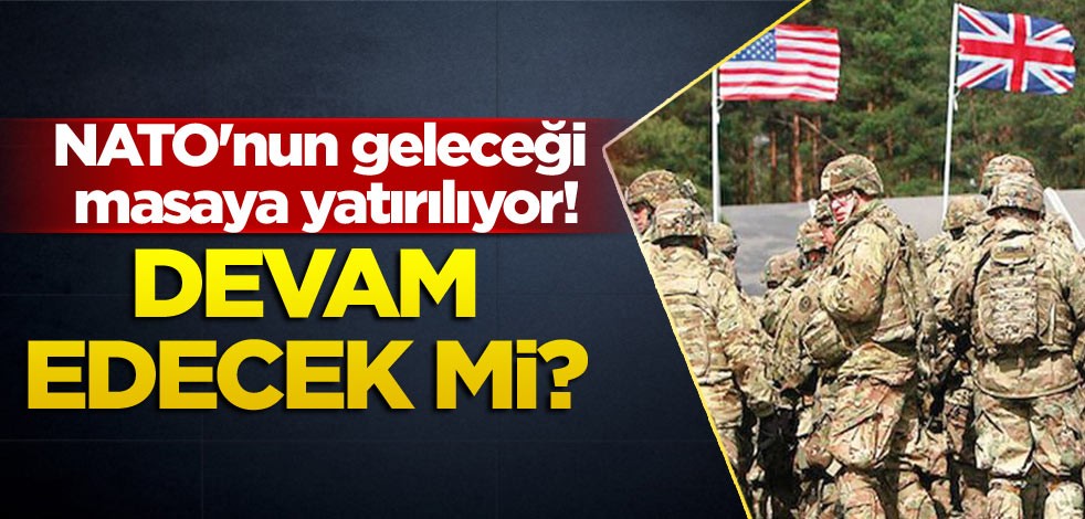 NATO'nun geleceği masaya yatırılıyor! Devam edebilecek mi?