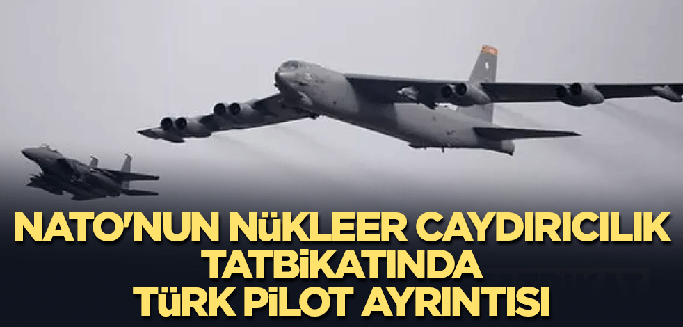 NATO'nun nükleer caydırıcılık tatbikatında Türk pilot ayrıntısı