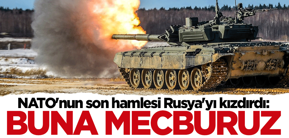 NATO'nun son hamlesi Rusya'yı kızdırdı: Buna mecburuz