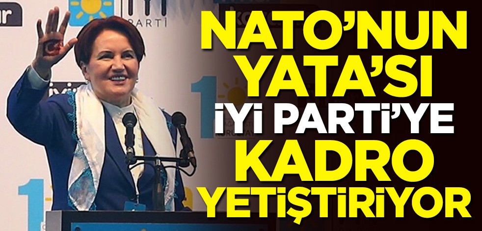 NATO'nun YATA'sı İYİ Parti'ye kadro yetiştiriyor