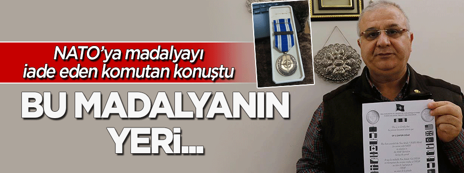 NATO'ya madalyayı iade eden Binbaşı konuştu: Bu madalyanın yeri...