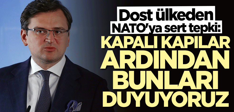 NATO'ya sert tepki: Kapalı kapılar ardından bunları duyuyoruz