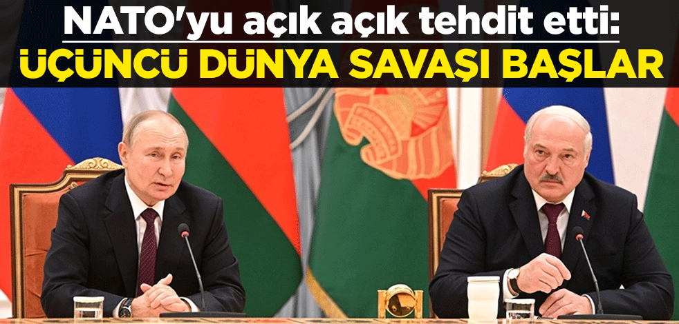 NATO'yu açık açık tehdit etti: Üçüncü Dünya Savaşı başlar