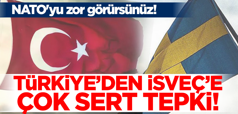 NATO'yu zor görürsünüz! Türkiye'den İsveç'e çok sert tepki