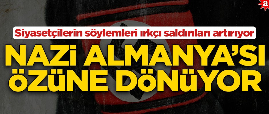 Nazi Almanya'sı özüne dönüyor! Siyasetçilerin söylemleri ırkçı saldırıları artırıyor